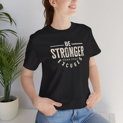 Be Stronger Than Your Excuses T-Shirt — Motivational  Tee