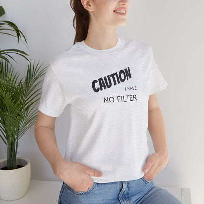 Caution I Have No Filter Tee