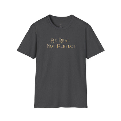 Be Real Not Perfect T-Shirt — Inspirational Casual Tee for Authentic Living