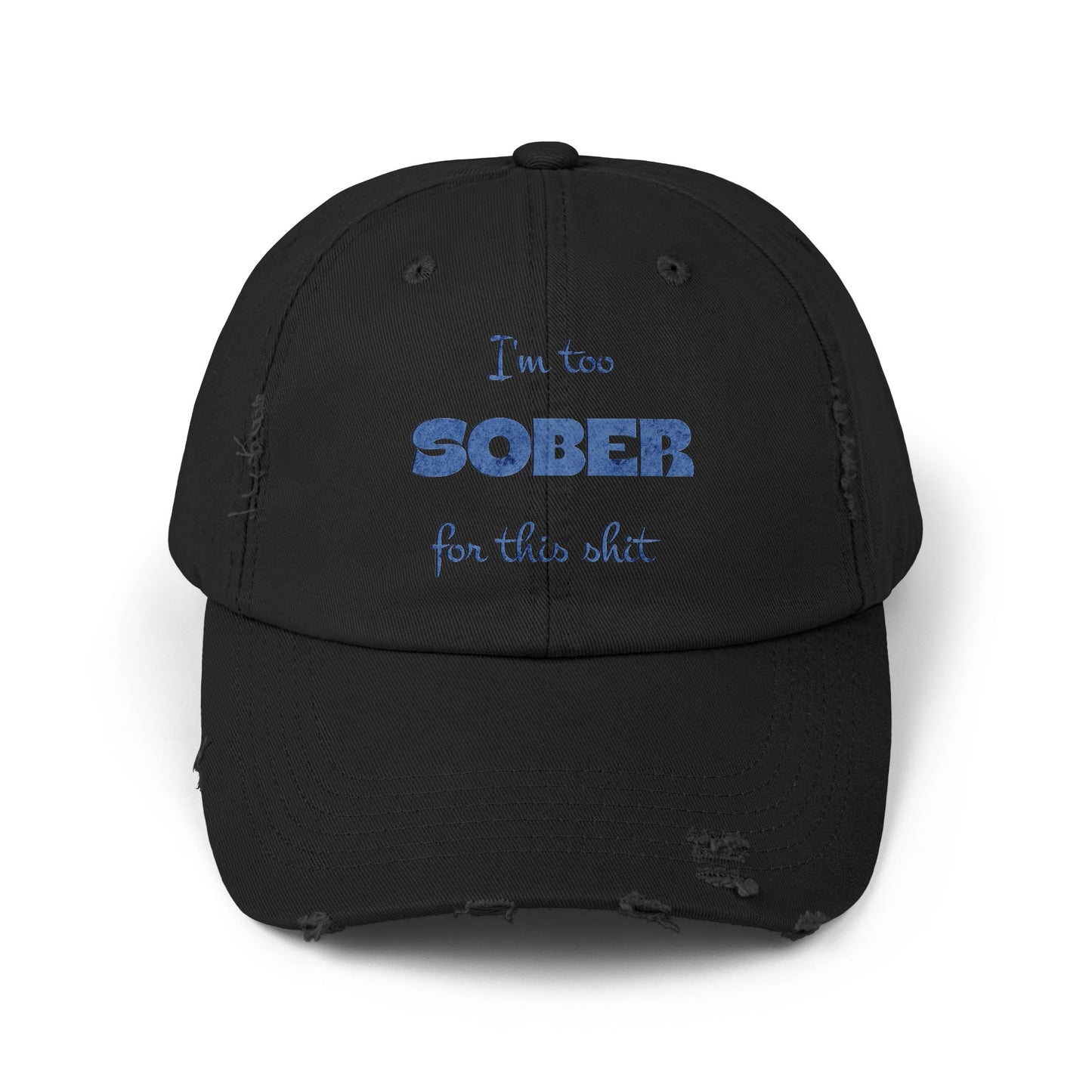 Distressed Cap — "I'm Too Sober for This Sh*t" Embroidered Baseball Hat