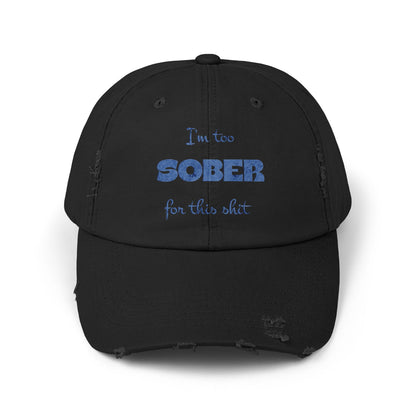 Distressed Cap — "I'm Too Sober for This Sh*t" Embroidered Baseball Hat