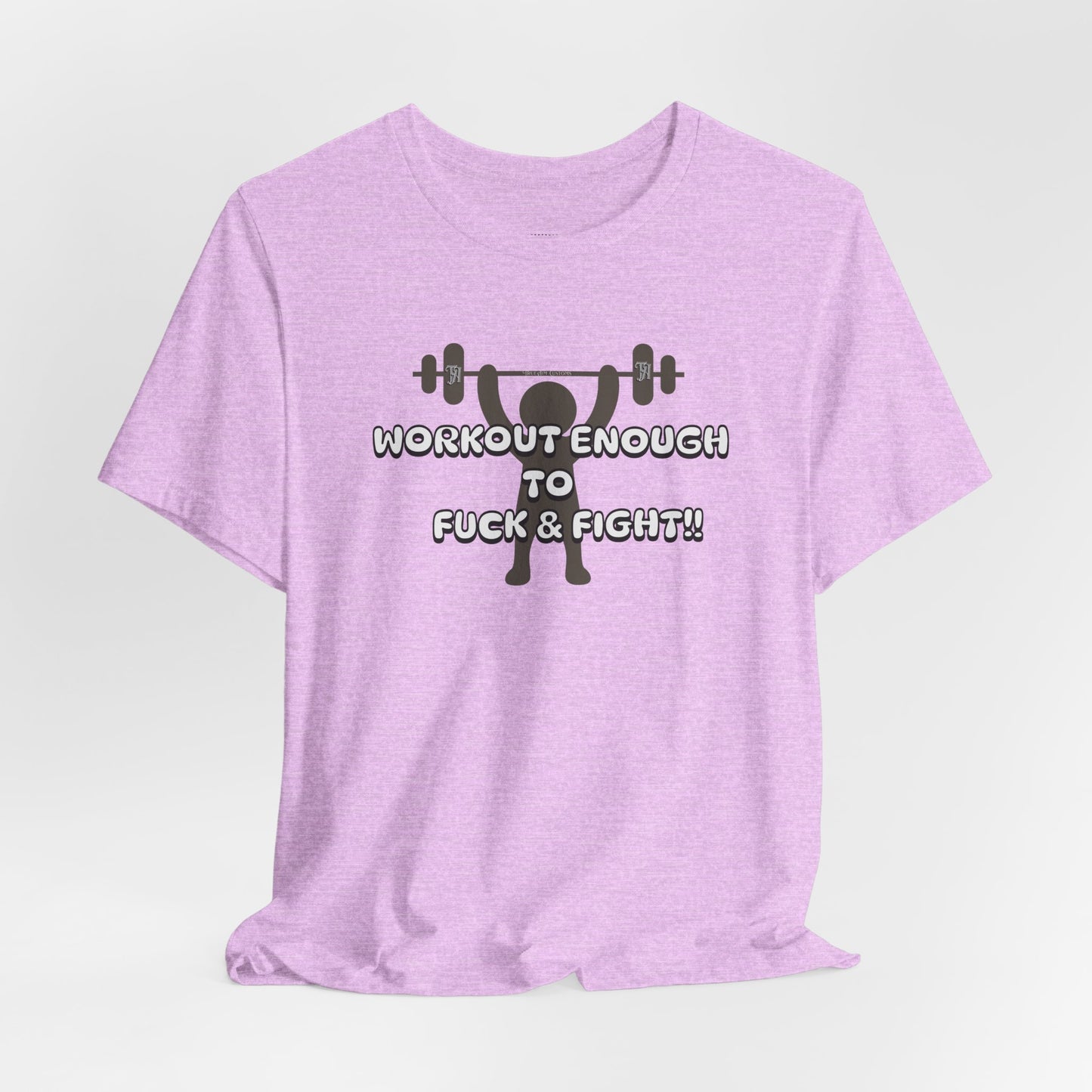 Workout Enough to F*** and Fight T-Shirt — Funny Weightlifting Gym Tee