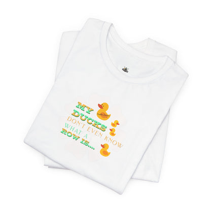 Duck Humor Tee — “My Ducks Don’t Even Know What a Row Is” Short Sleeve Shirt