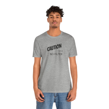Caution I Have No Filter Tee