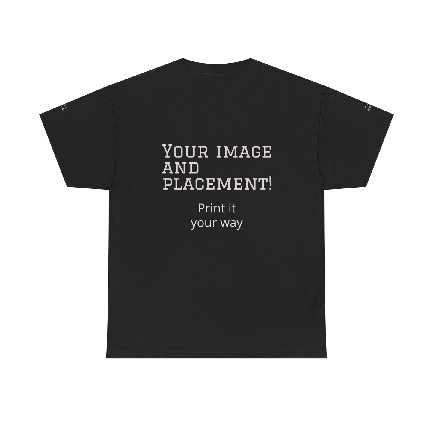 Custom Image and Placement Tee Your way!