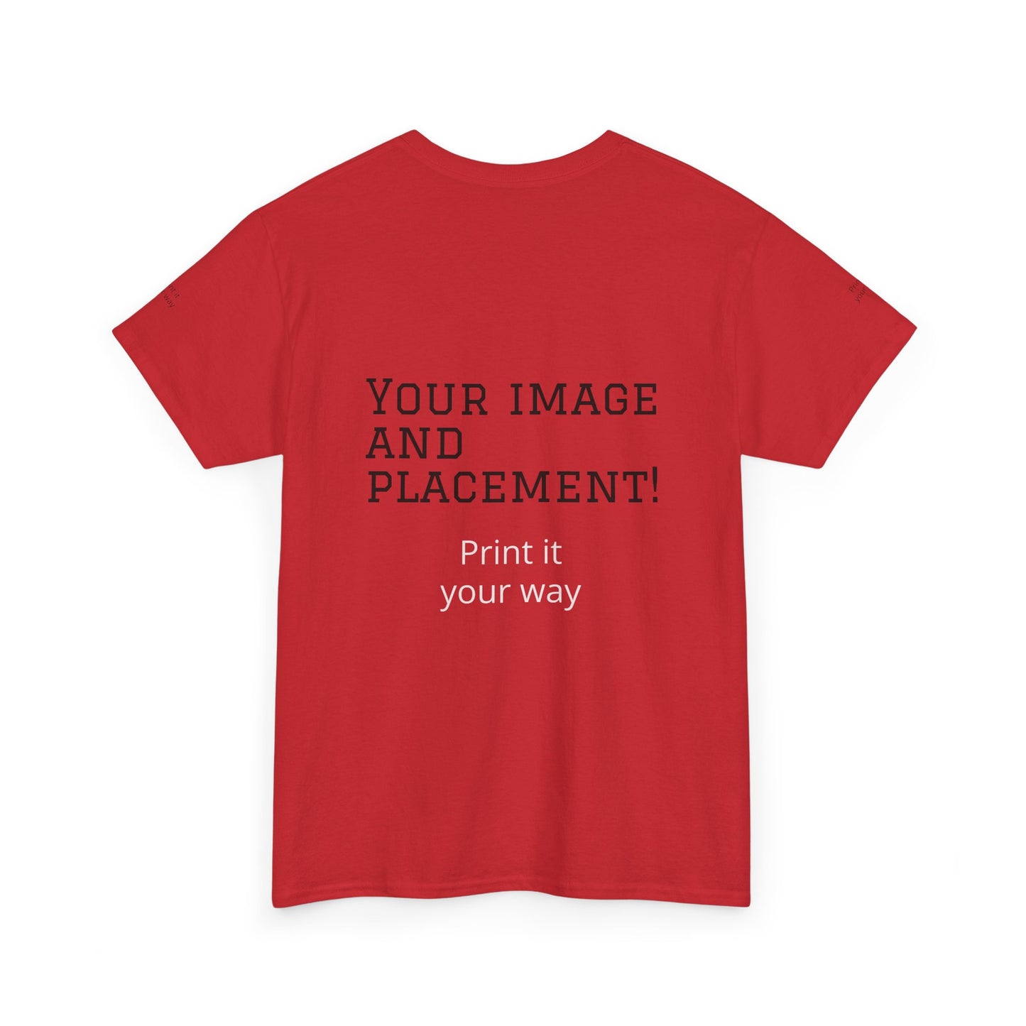Custom Image and Placement Tee Your way!