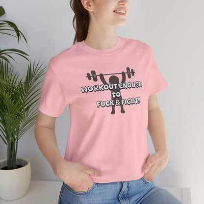 Workout Enough to F*** and Fight T-Shirt — Funny Weightlifting Gym Tee