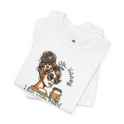 "Oh Honey I Am That Mom" Stylish Coffee Mom T-Shirt