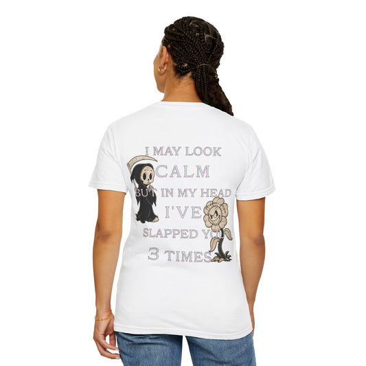 T-Shirt — “I May Look Calm But In My Head I’ve Slapped You 3 Times” Grim Reaper Graphic