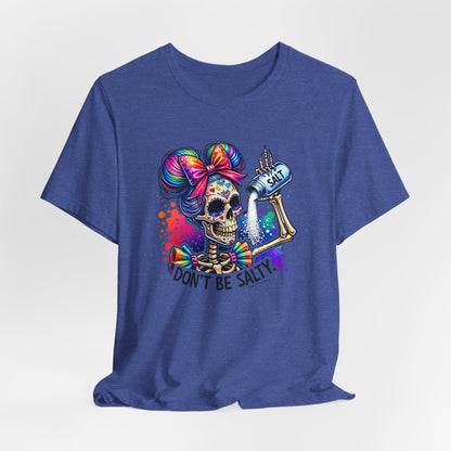 Don't Be Salty Skull Tee — Colorful Rainbow Skeleton Graphic T-Shirt