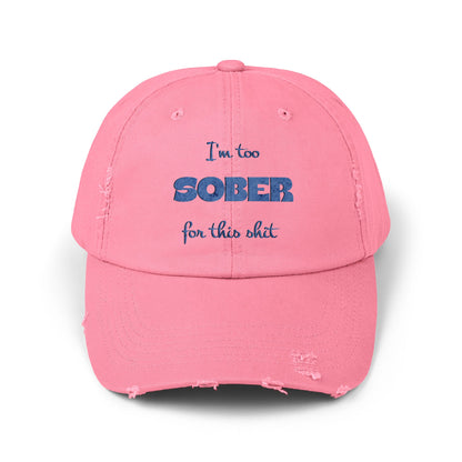 Distressed Cap — "I'm Too Sober for This Sh*t" Embroidered Baseball Hat