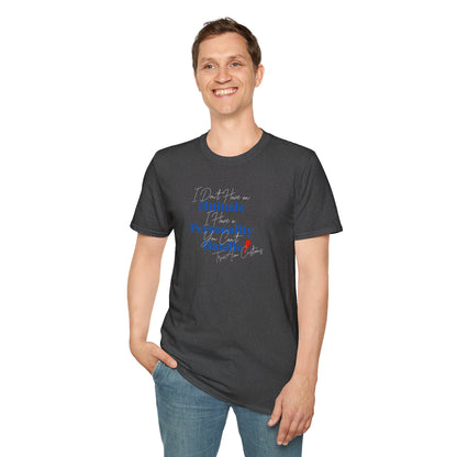 "I Don't Have an Attitude, I have a personality you can't Handle! " graphic tee