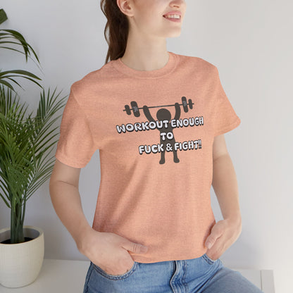 Workout Enough to F*** and Fight T-Shirt — Funny Weightlifting Gym Tee