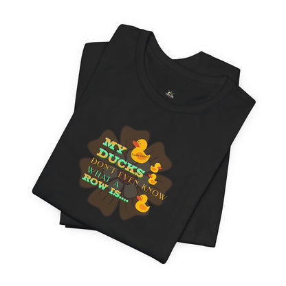 Duck Humor Tee — “My Ducks Don’t Even Know What a Row Is” Short Sleeve Shirt