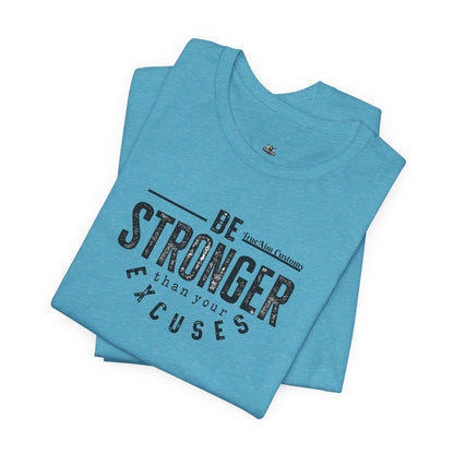 Be Stronger Than Your Excuses T-Shirt — Motivational  Tee