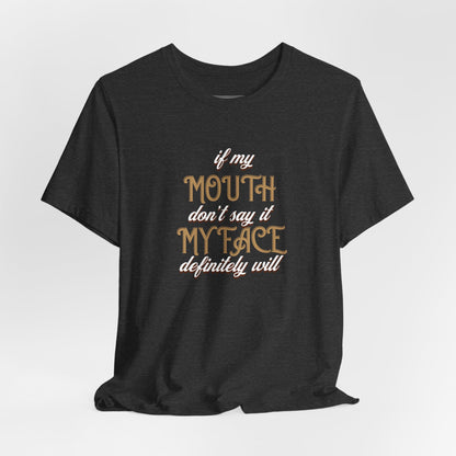 Graphic Tee — 'If My Mouth Don't say it my face def will'
