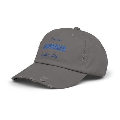 Distressed Cap — "I'm Too Sober for This Sh*t" Embroidered Baseball Hat
