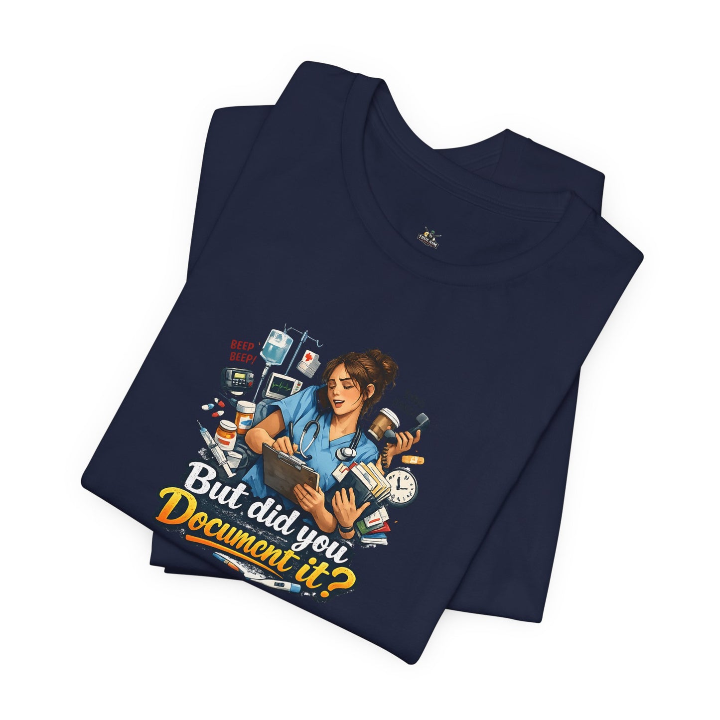 But Did You Document It? Funny Nurse T-Shirt
