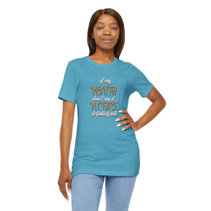 Graphic Tee — 'If My Mouth Don't say it my face def will'