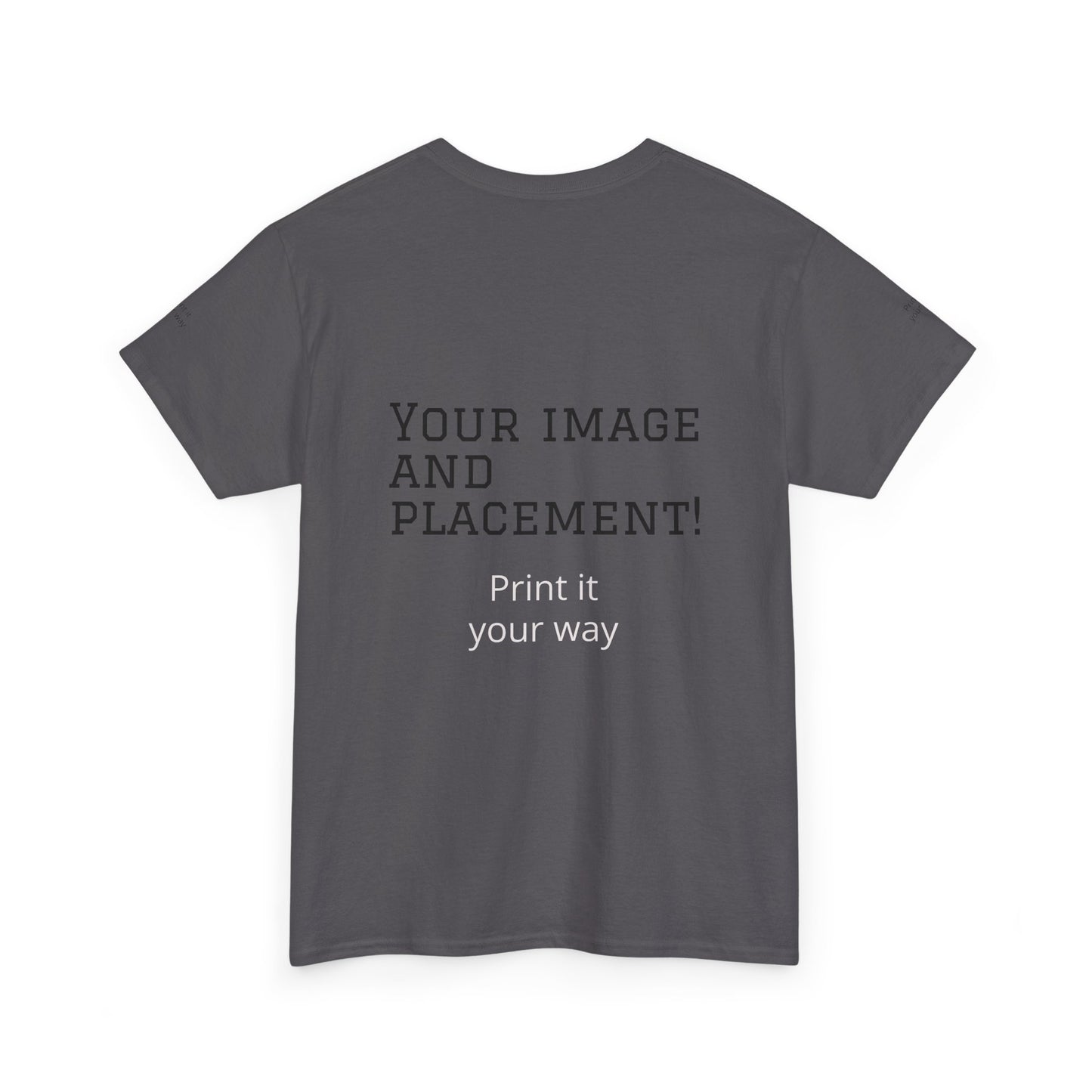 Custom Image and Placement Tee Your way!